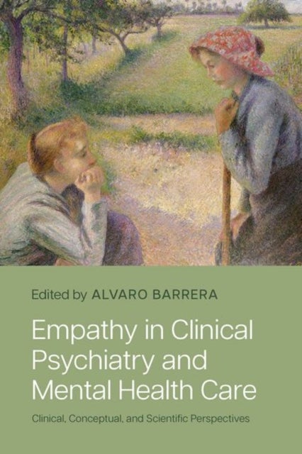 Empathy in Clinical Psychiatry and Mental Health Care - Clinical, Conceptual, and Scientific Perspectives