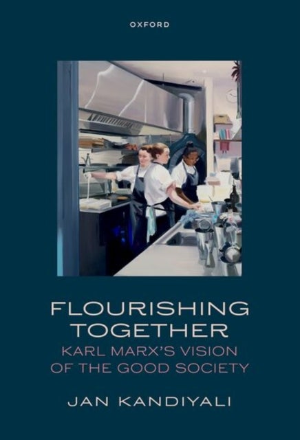 Flourishing Together - Karl Marx's Vision of the Good Society