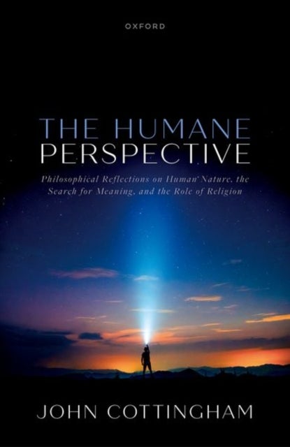 The Humane Perspective - Philosophical Reflections on Human Nature, the Search for Meaning, and the Role of Religion