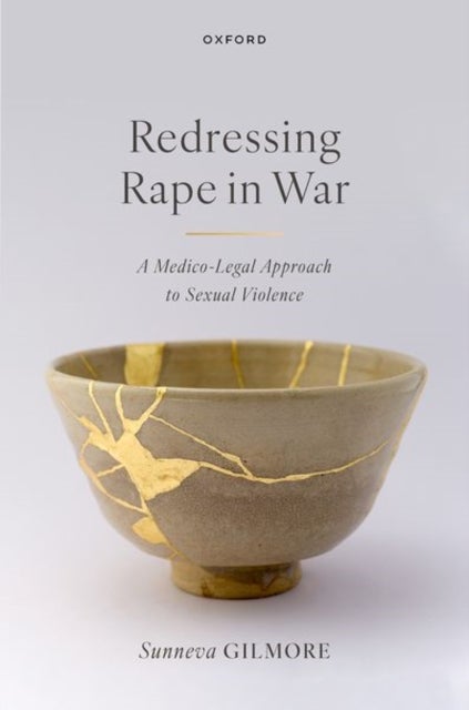 Redressing Rape in War - A Medico-Legal Approach to Sexual Violence