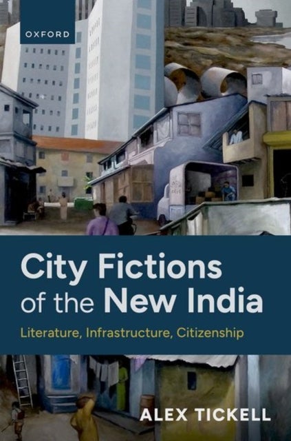 City Fictions of the New India - Literature, Infrastructure, Citizenship
