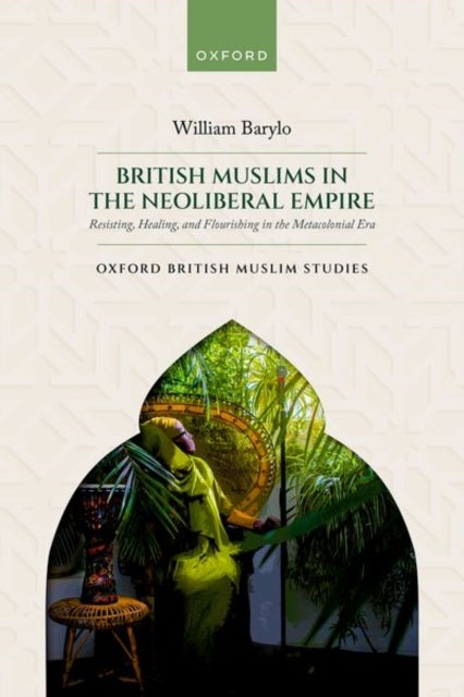 British Muslims in the Neoliberal Empire - Resisting, Healing, and Flourishing in the Metacolonial Era