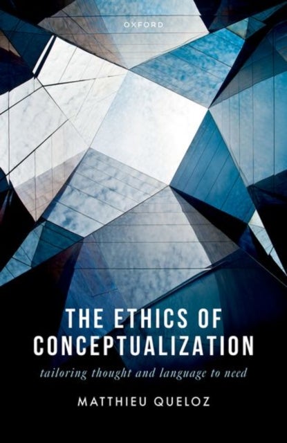 The Ethics of Conceptualization - Tailoring Thought and Language to Need