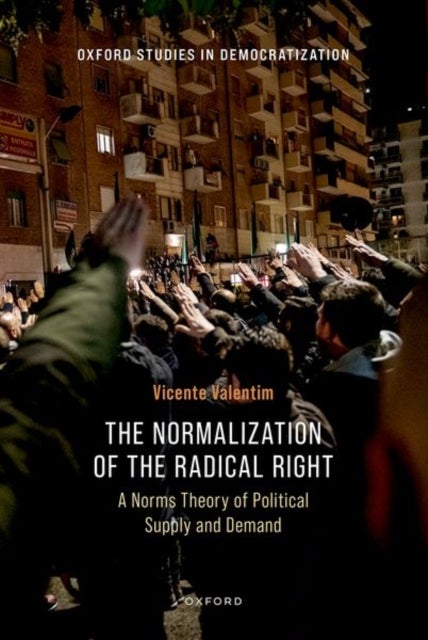 The Normalization of the Radical Right - A Norms Theory of Political Supply and Demand