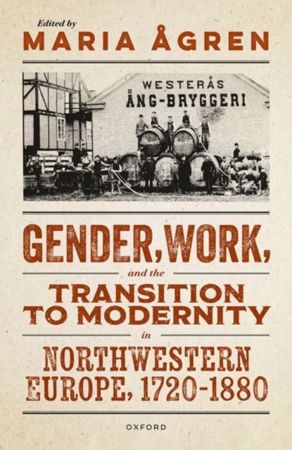 Gender, Work, and the Transition to Modernity in Northwestern Europe, 1720?1880