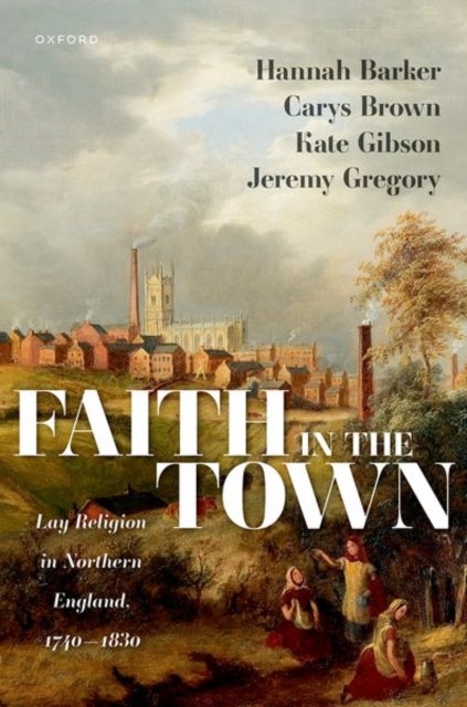 Faith in the Town - Lay Religion in Northern England, 1740–1830