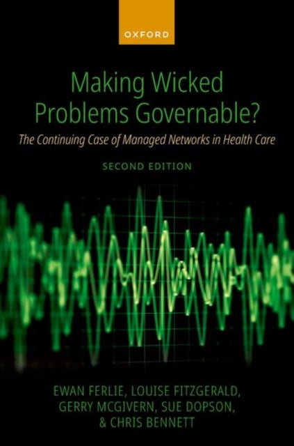 Making Wicked Problems Governable? - The Continuing Case of Managed Networks in Health Care
