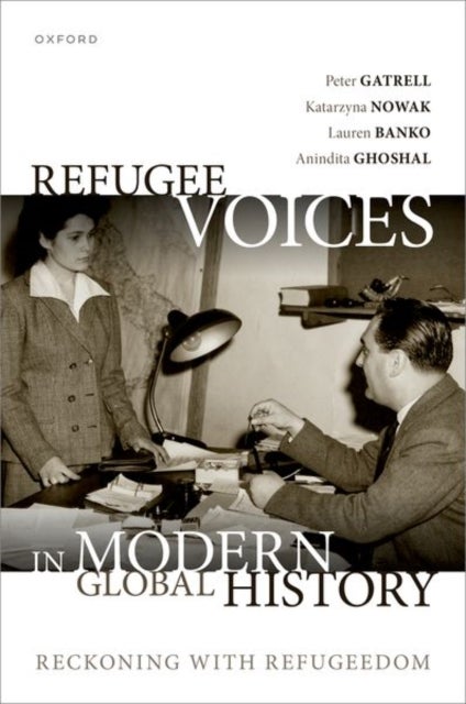 Refugee Voices in Modern Global History - Reckoning with Refugeedom
