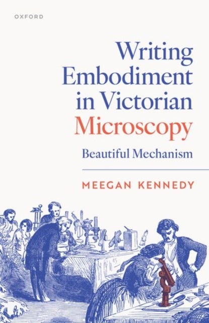 Writing Embodiment in Victorian Microscopy - Beautiful Mechanism