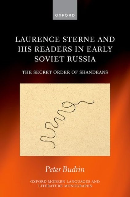 Laurence Sterne and his Readers in Early Soviet Russia - The Secret Order of Shandeans