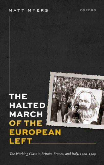 The Halted March of the European Left - The Working Class in Britain, France, and Italy, 1968–1989