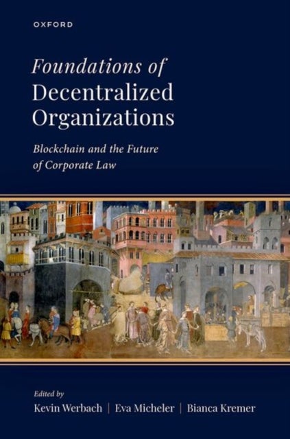 Foundations of Decentralized Organizations - Blockchain and the Future of Corporate Law