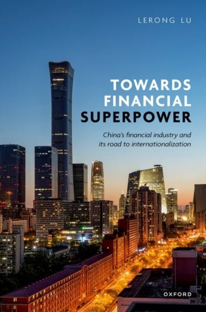 Towards Financial Superpower - China's Financial Industry and Its Road to Internationalization