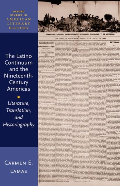 The Latino Continuum and the Nineteenth-Century Americas - Literature, Translation, and Historiography