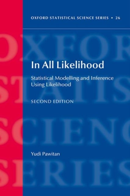 In All Likelihood - Statistical Modelling and Inference Using Likelihood