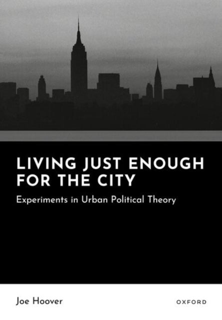 Living Just Enough for the City - Experiments in Urban Political Theory