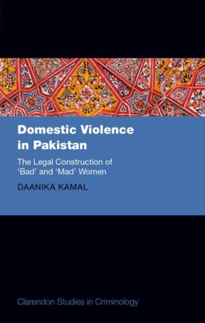 Domestic Violence in Pakistan - The Legal Construction of 'Bad' and 'Mad' Women