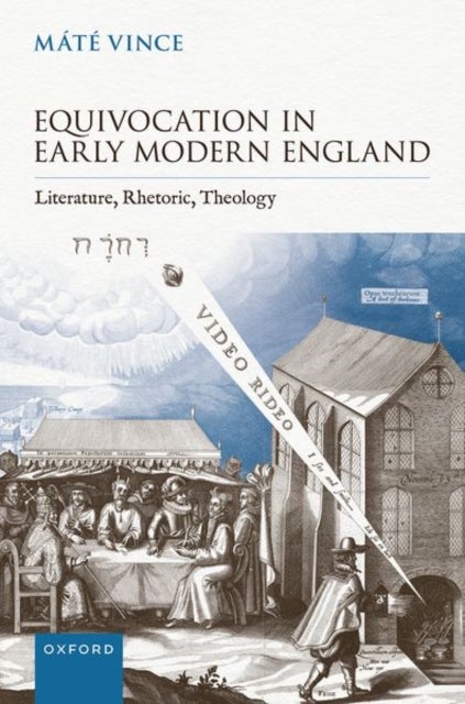 Equivocation in Early Modern England - Literature, Rhetoric, Theology