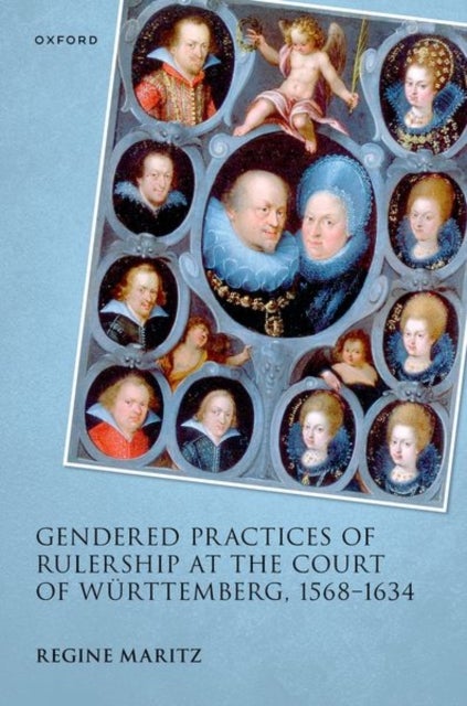 Gendered Practices of Rulership at the Court of Wurttemberg, 1568–1634