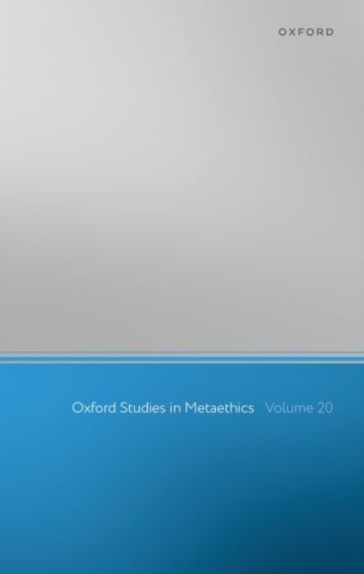 Oxford Studies in Metaethics - Volume 20
