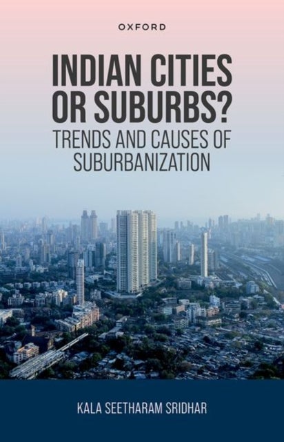 Indian Cities or Suburbs? - Trends and Causes of Suburbanization