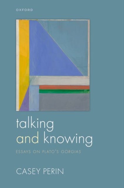 Talking and Knowing - Essays on Plato's Gorgias