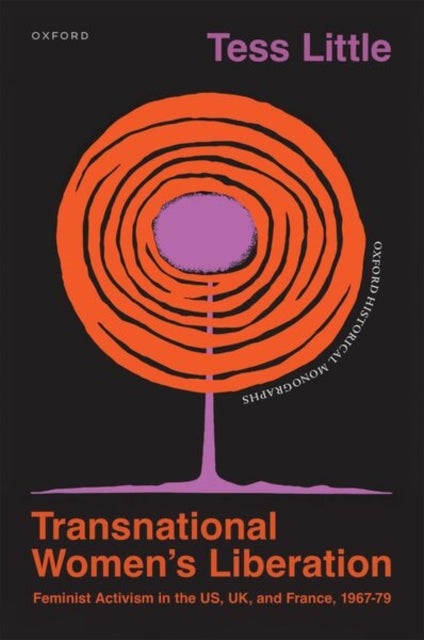 Transnational Women's Liberation - Feminist Activism in the US, UK, and France, 1967–79