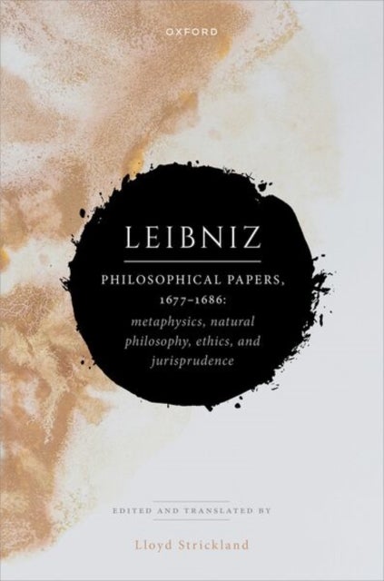 Leibniz: Philosophical Papers, 1677–1686 - Metaphysics, Natural Philosophy, Ethics, and Jurisprudence