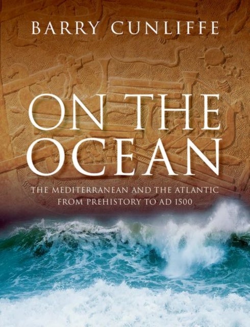 On the Ocean - The Mediterranean and the Atlantic from prehistory to AD 1500