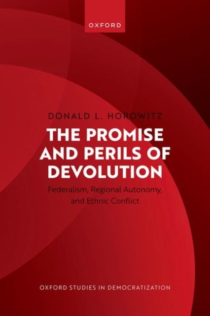 The Promise and Perils of Devolution - Federalism, Regional Autonomy, and Ethnic Conflict