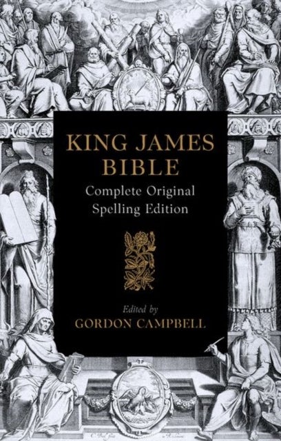 The 1611 King James Bible - Complete Original Spelling Edition