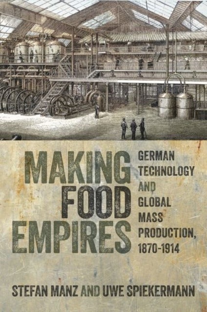 Making Food Empires - German Technology and Global Mass Production, 1870–1914
