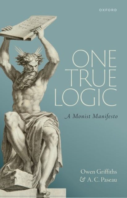 One True Logic - A Monist Manifesto
