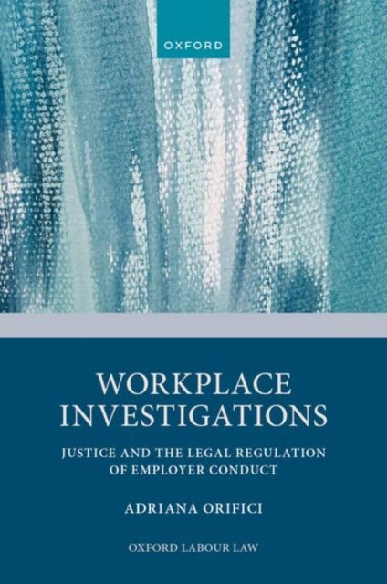 Workplace Investigations - Justice and the Legal Regulation of Employer Conduct