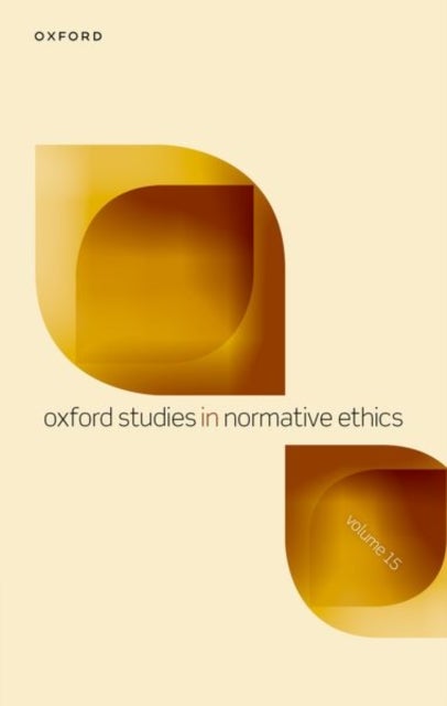 Oxford Studies in Normative Ethics - Volume 15