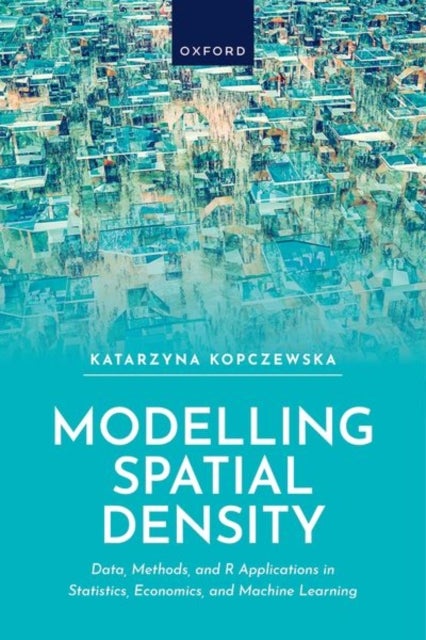 Modelling Spatial Density - Data, Methods, and R Applications in Statistics, Econometrics, and Machine Learning