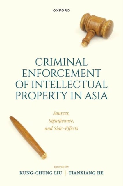 Criminal Intellectual Property Enforcement in Asia - Sources, Significance, and Side-Effects