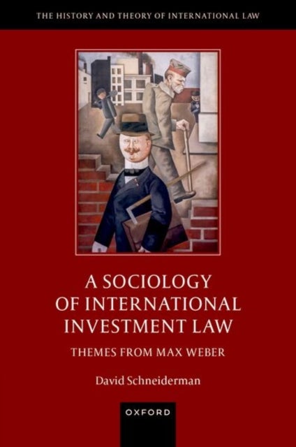 A Sociology of International Investment Law - Themes from Max Weber