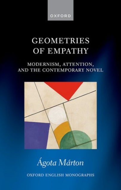 Geometries of Empathy - Modernism, Attention, and the Contemporary Novel
