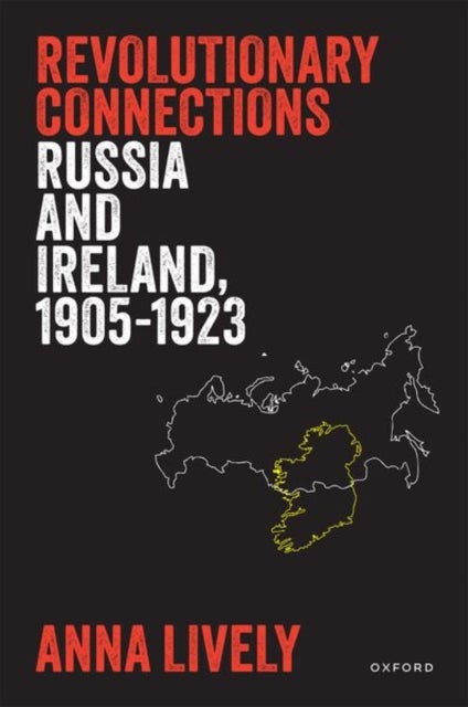 Revolutionary Connections - Russia and Ireland, 1905–1923