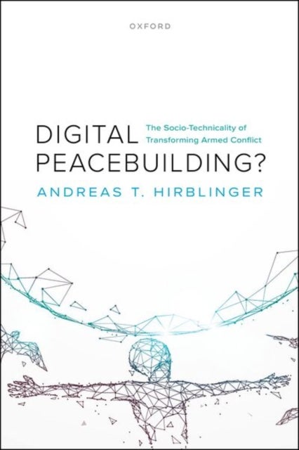 Digital Peacebuilding? - The Socio-Technicality of Transforming Armed Conflict