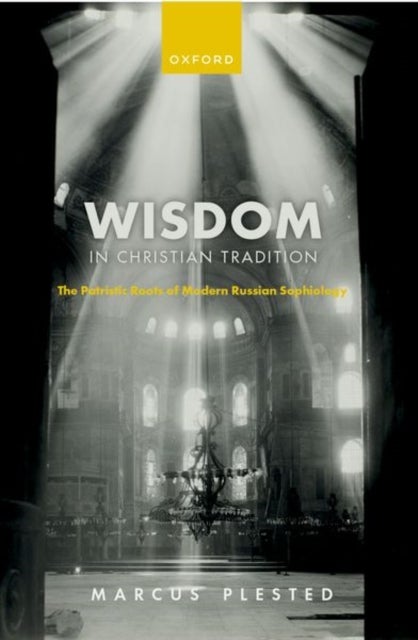 Wisdom in Christian Tradition - The Patristic Roots of Modern Russian Sophiology