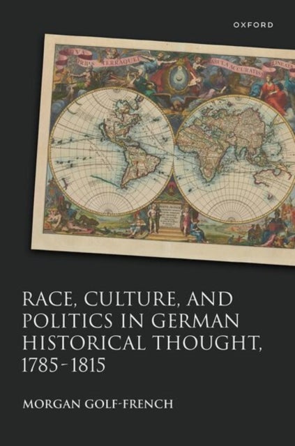 Race, Culture, and Politics in German Historical Thought, 1785-1815