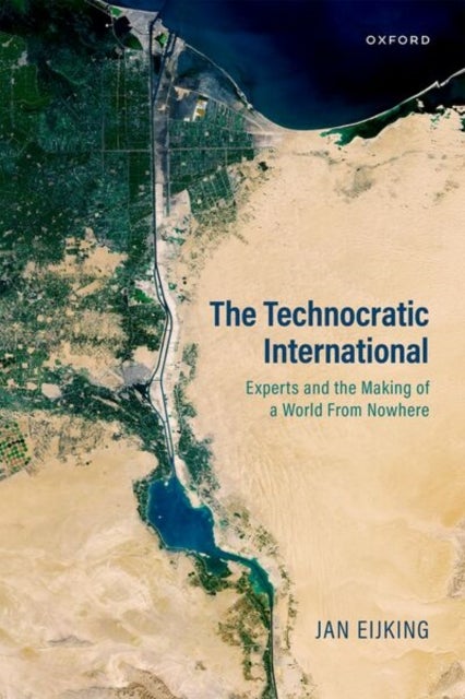 The Technocratic International - Experts and the Making of a World from Nowhere