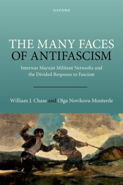 The Many Faces of Antifascism - Interwar Marxist Militant Networks and the Divided Response to Fascism