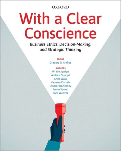 With a Clear Conscience - Business Ethics, Decision-Making, and Strategic Thinking