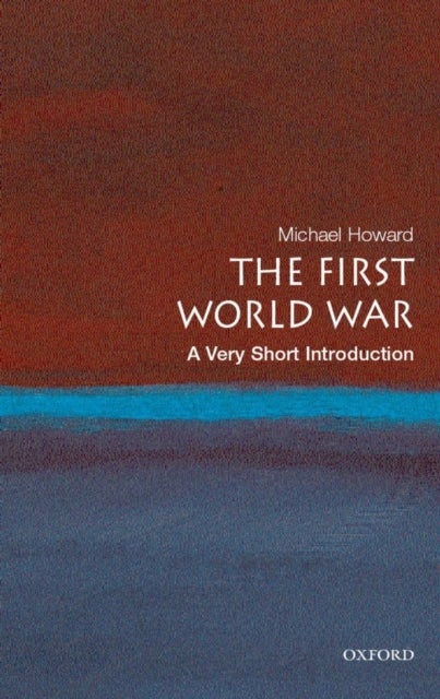 The First World War: A Very Short Introduction - A Very Short Introduction