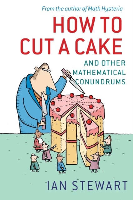 How to Cut a Cake - And other mathematical conundrums