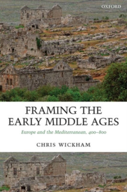 Framing the Early Middle Ages - Europe and the Mediterranean, 400-800
