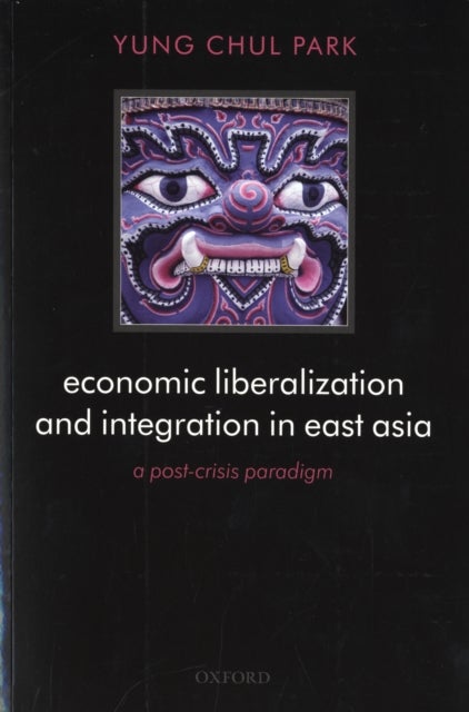 Economic Liberalization and Integration in East Asia - A Post-Crisis Paradigm